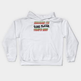 BECAUSE I'M - GAME PLAYER,THATS WHY Kids Hoodie
